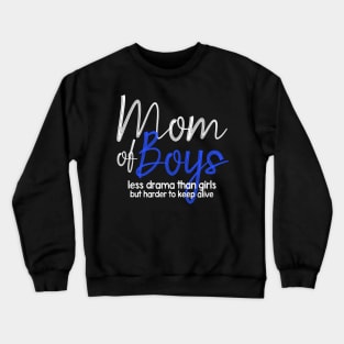 Mom Of Boys, Less Drama Than Girls, But HarderTo Keep Alive Crewneck Sweatshirt